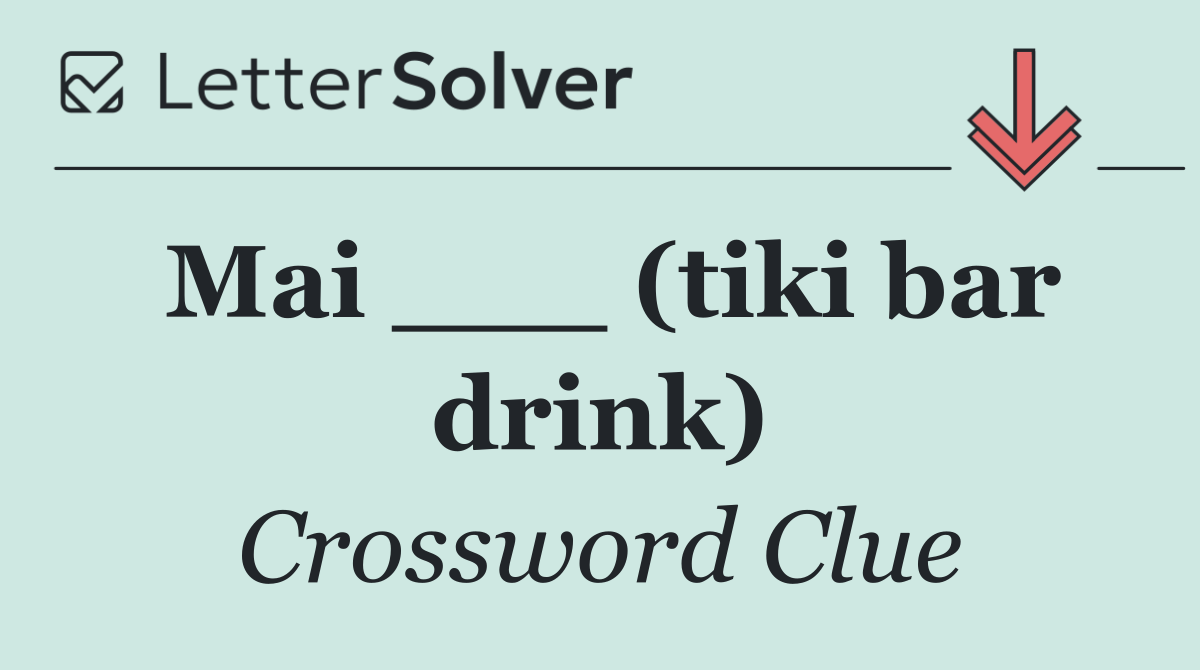 Mai ___ (tiki bar drink)