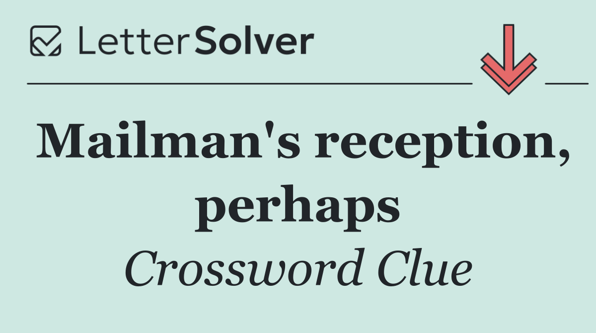 Mailman's reception, perhaps