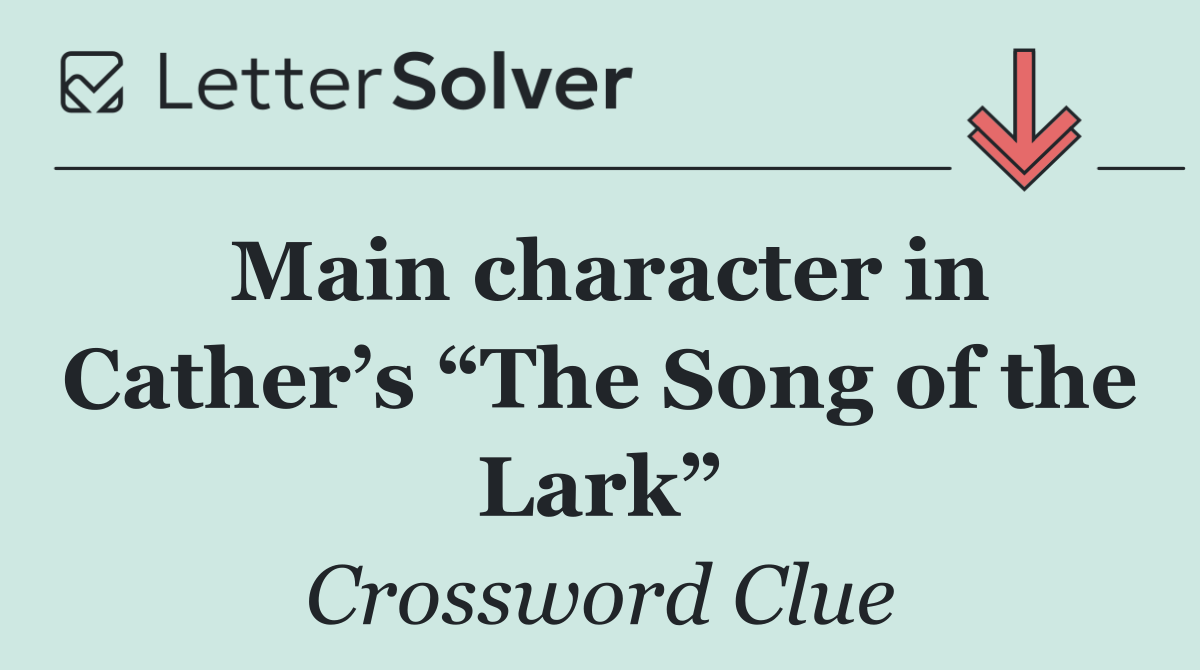 Main character in Cather’s “The Song of the Lark”