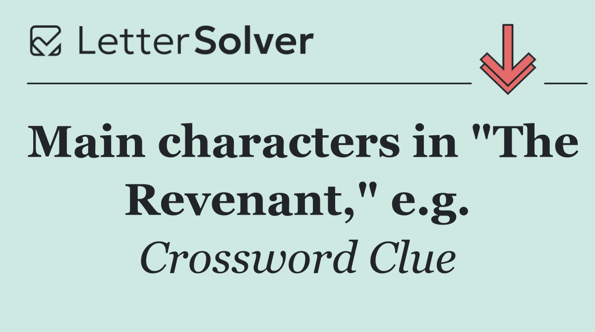 Main characters in "The Revenant," e.g.