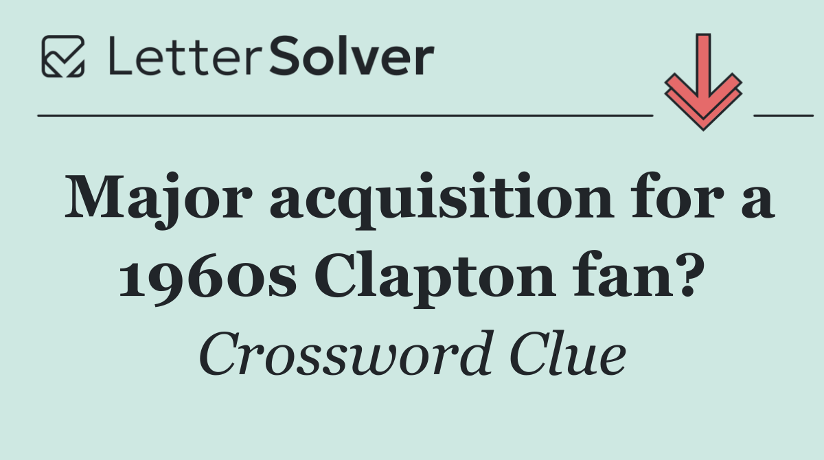 Major acquisition for a 1960s Clapton fan?