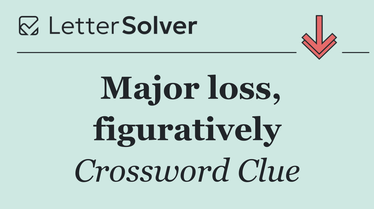 Major loss, figuratively