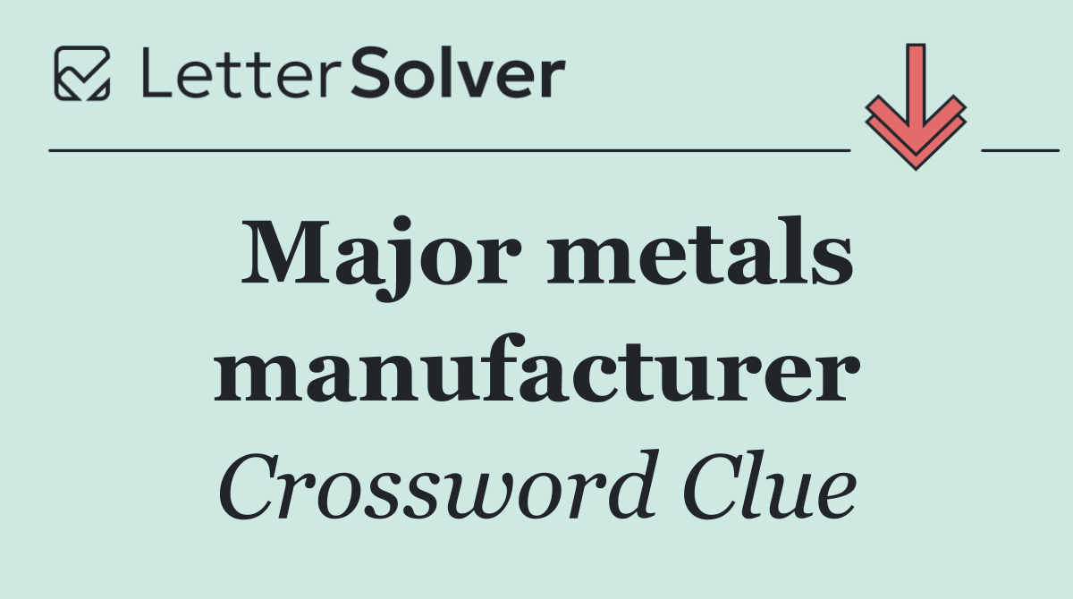 Major metals manufacturer