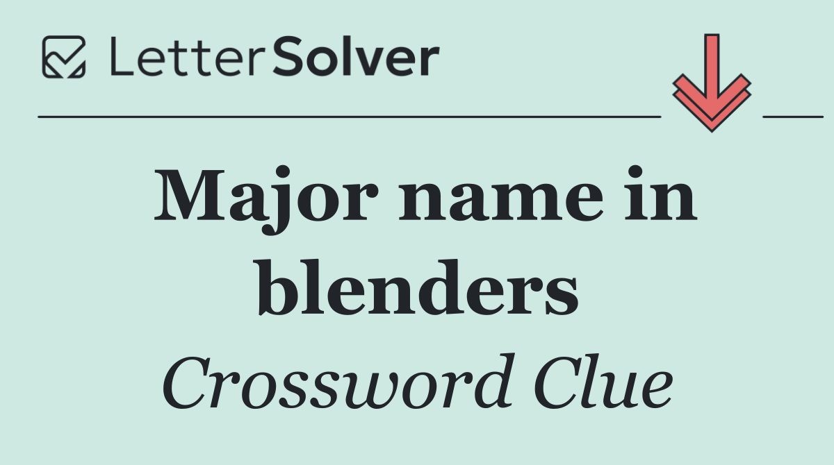 Major name in blenders