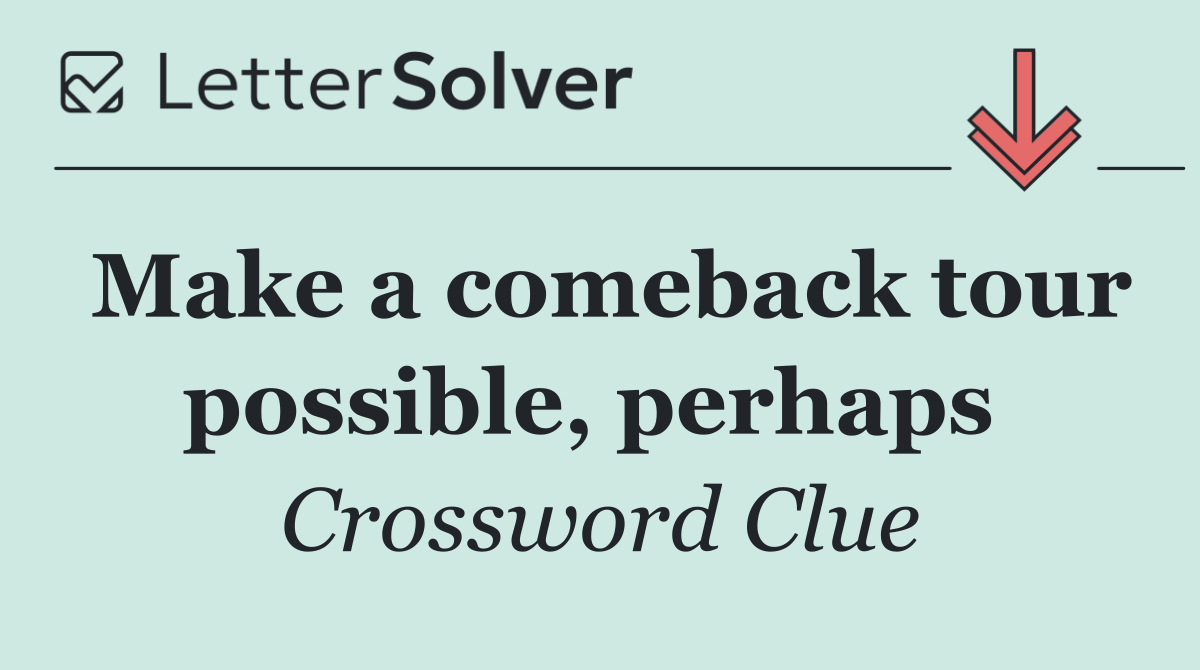 Make a comeback tour possible, perhaps 