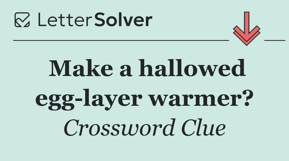 Make a hallowed egg layer warmer?