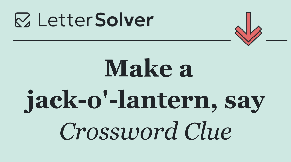 Make a jack o' lantern, say