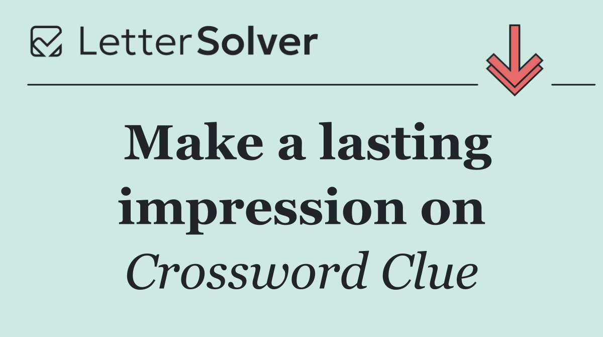 Make a lasting impression on