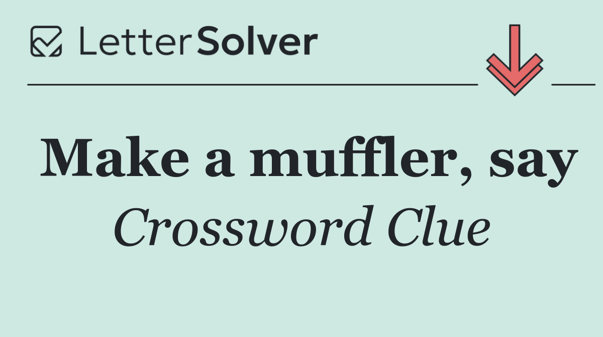 Make a muffler, say