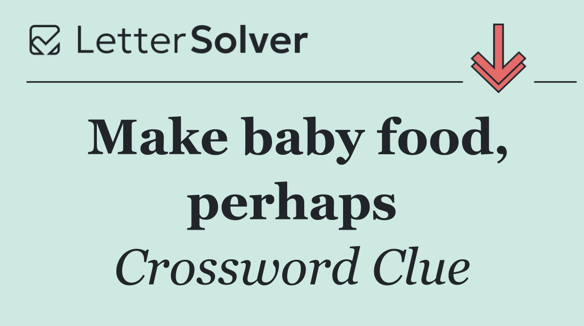 Make baby food, perhaps