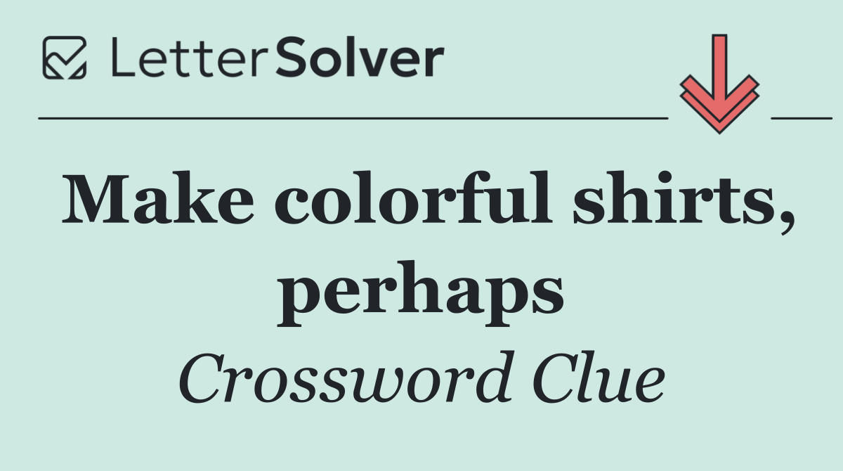 Make colorful shirts, perhaps