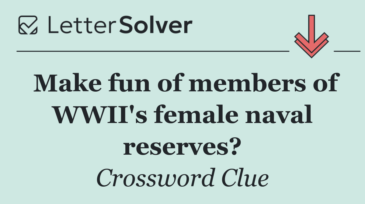 Make fun of members of WWII's female naval reserves?