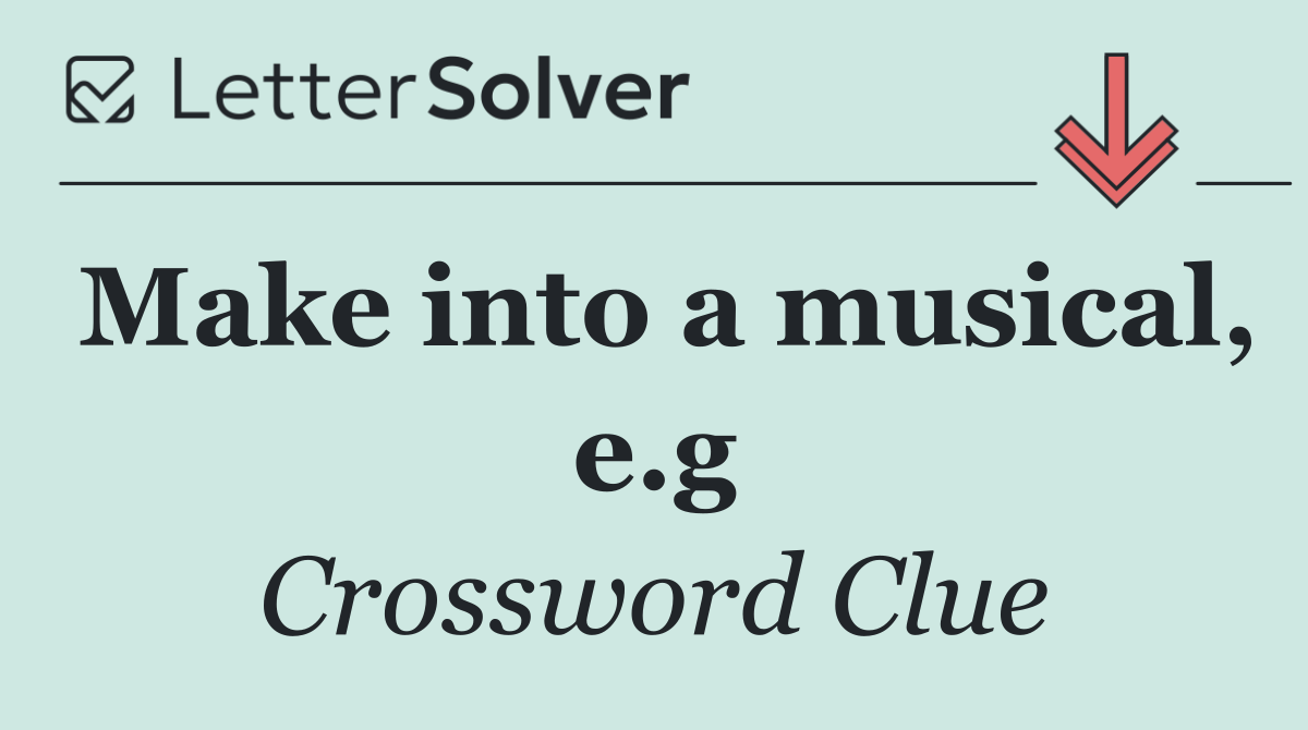 Make into a musical, e.g