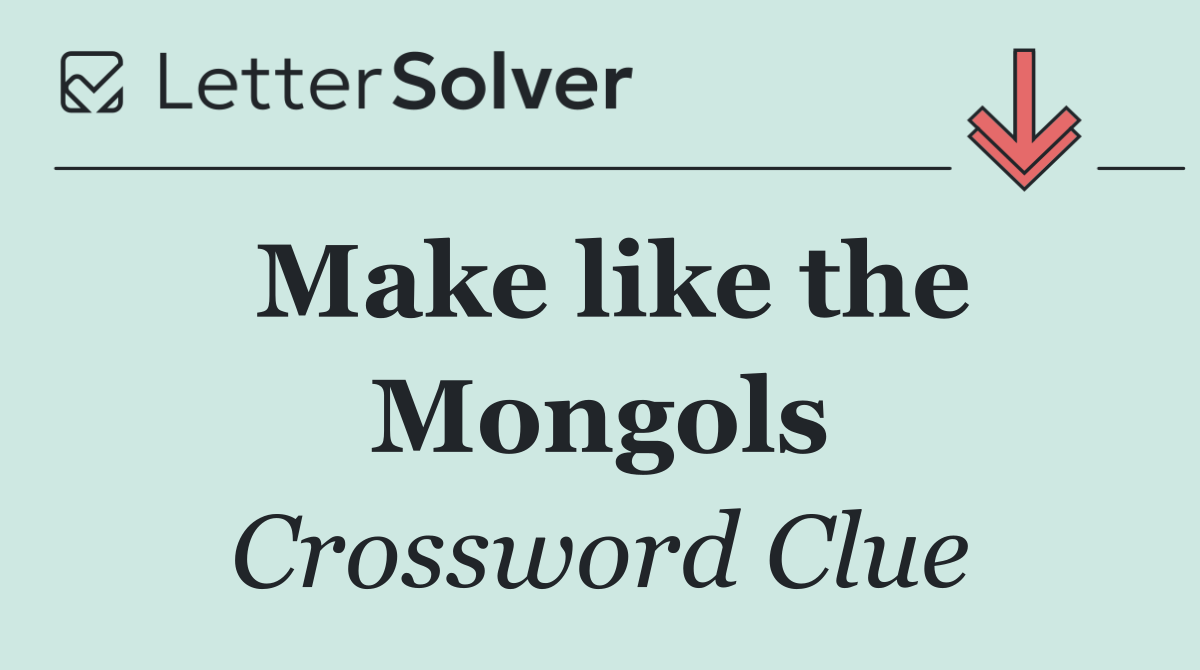 Make like the Mongols
