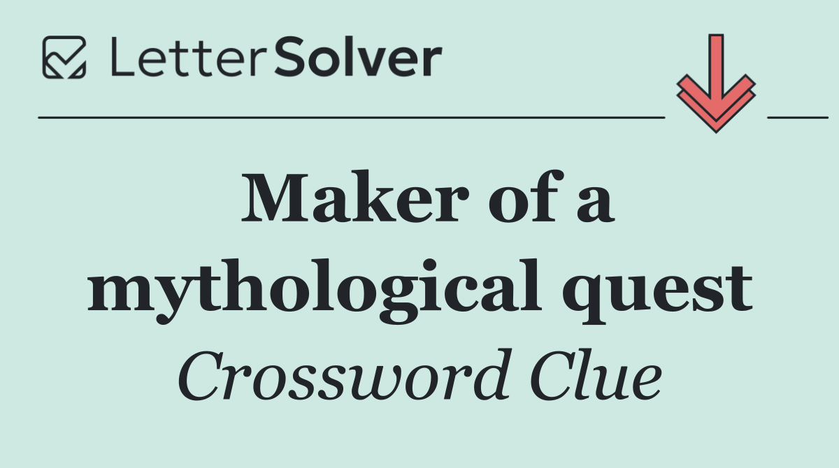 Maker of a mythological quest
