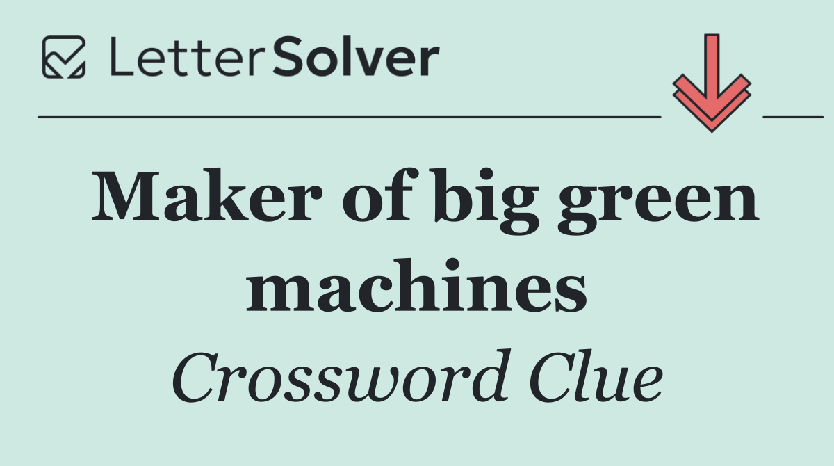 Maker of big green machines