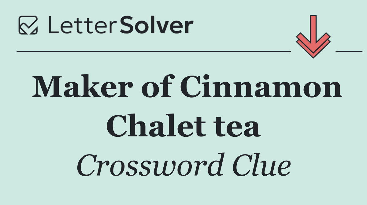 Maker of Cinnamon Chalet tea