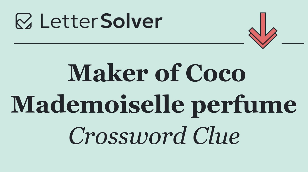 Maker of Coco Mademoiselle perfume