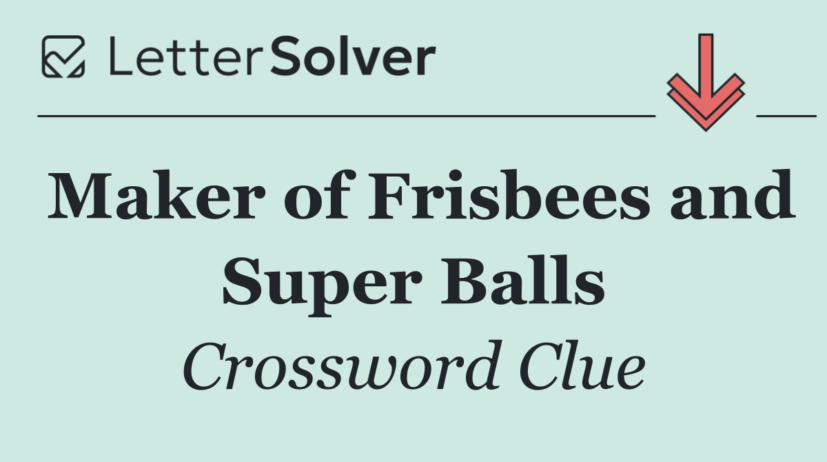 Maker of Frisbees and Super Balls