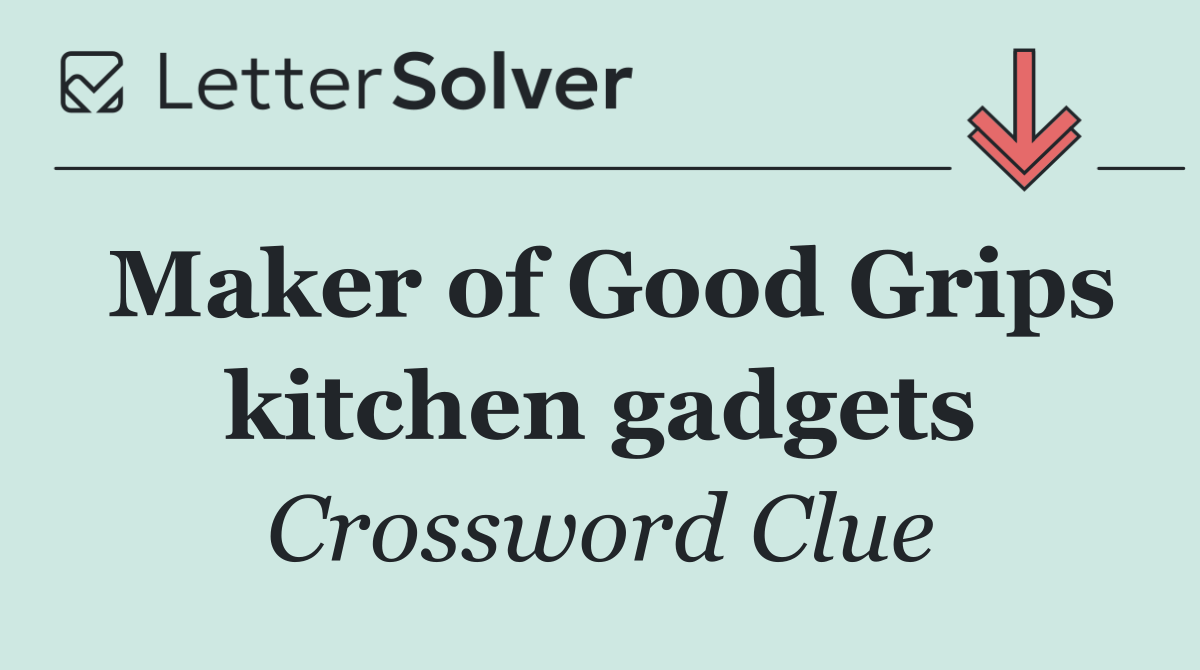 Maker of Good Grips kitchen gadgets