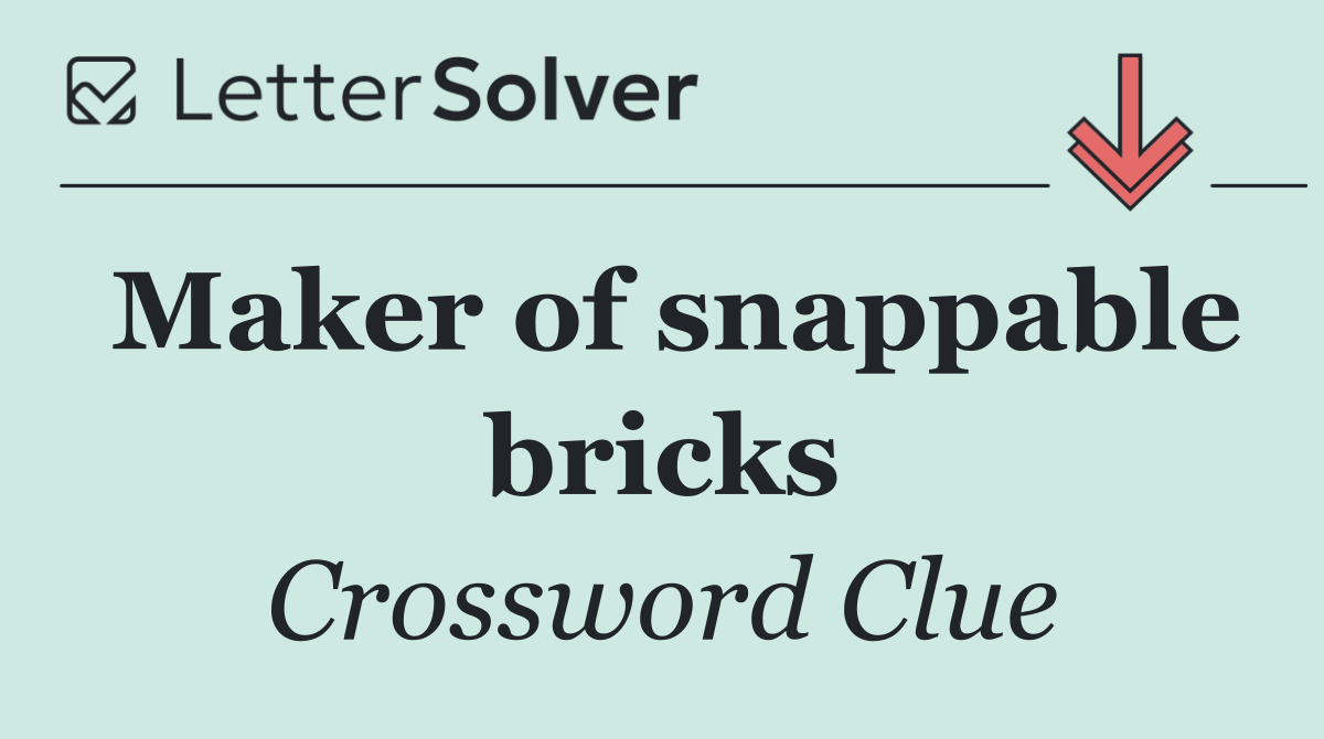 Maker of snappable bricks