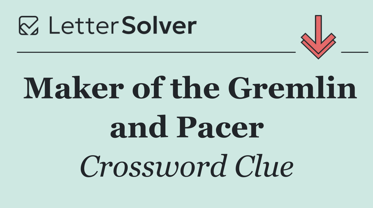 Maker of the Gremlin and Pacer