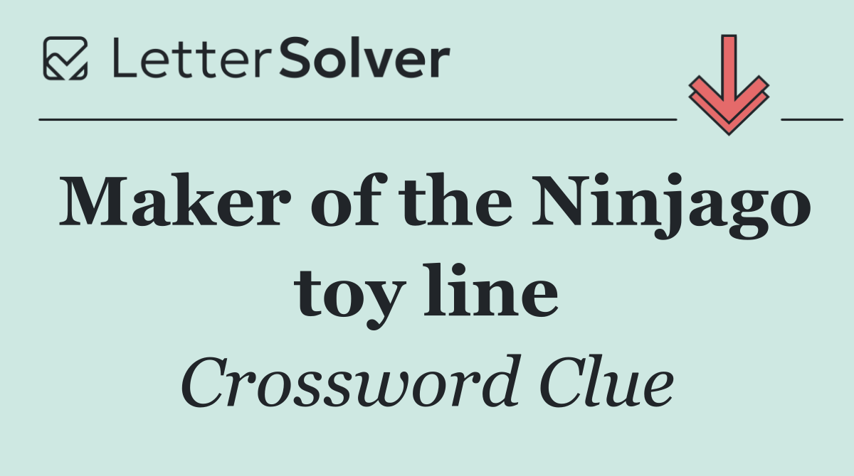 Maker of the Ninjago toy line