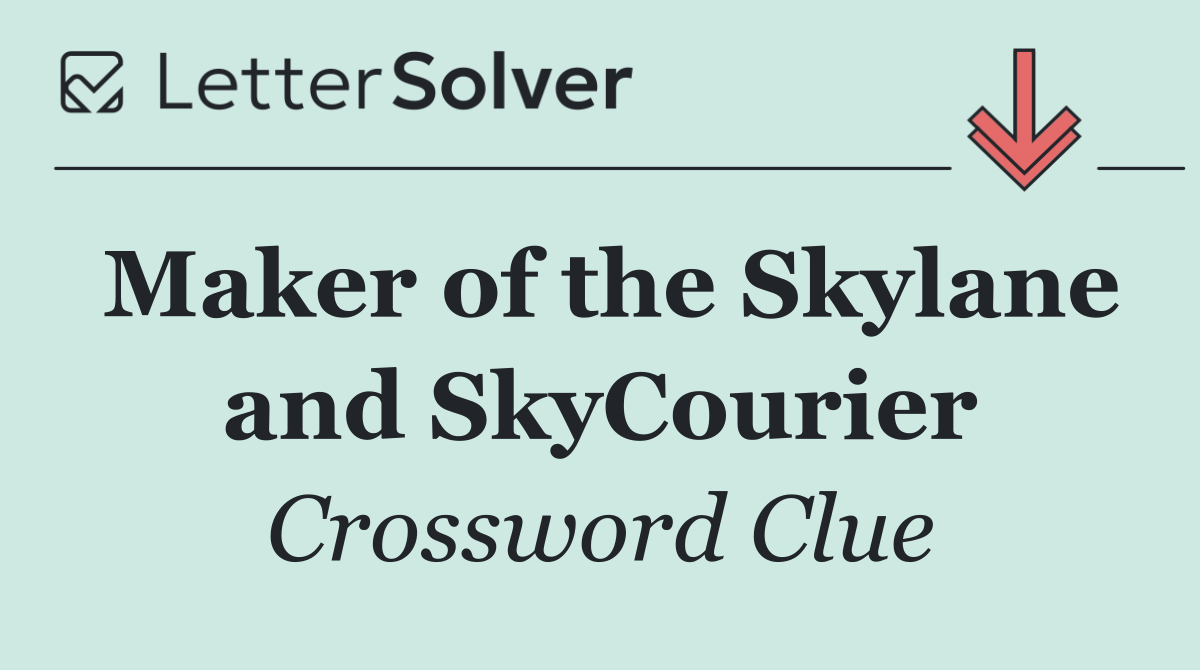 Maker of the Skylane and SkyCourier