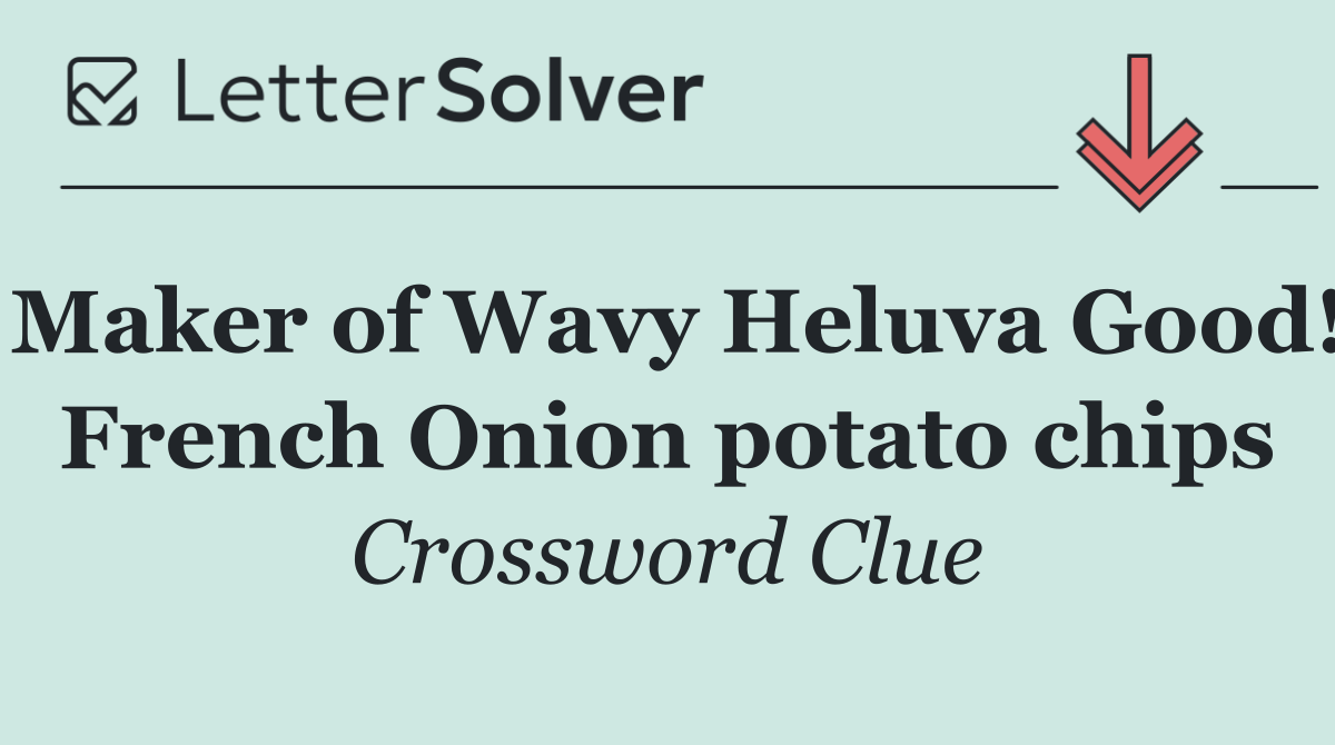 Maker of Wavy Heluva Good! French Onion potato chips