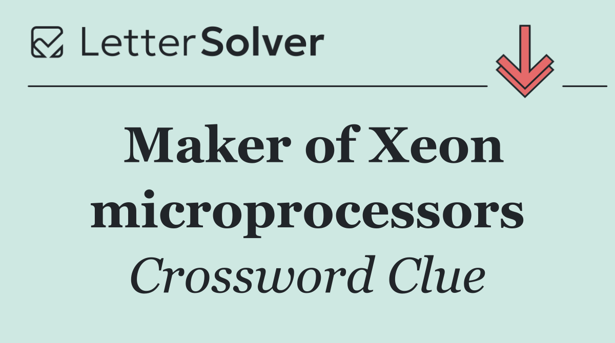 Maker of Xeon microprocessors