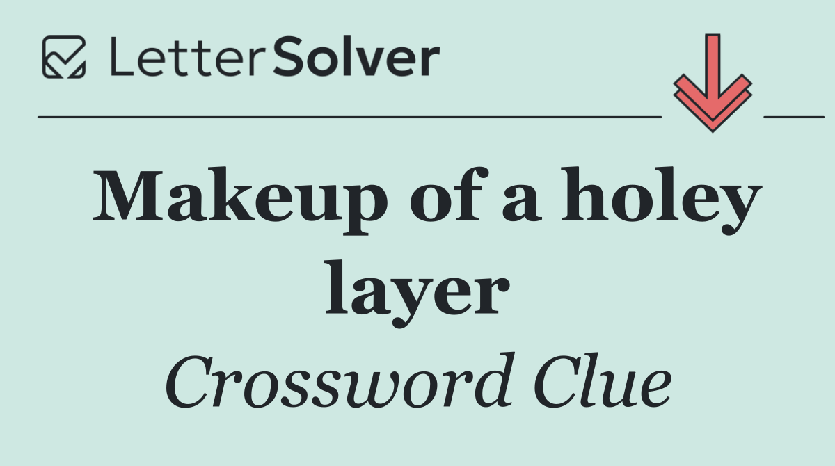 Makeup of a holey layer