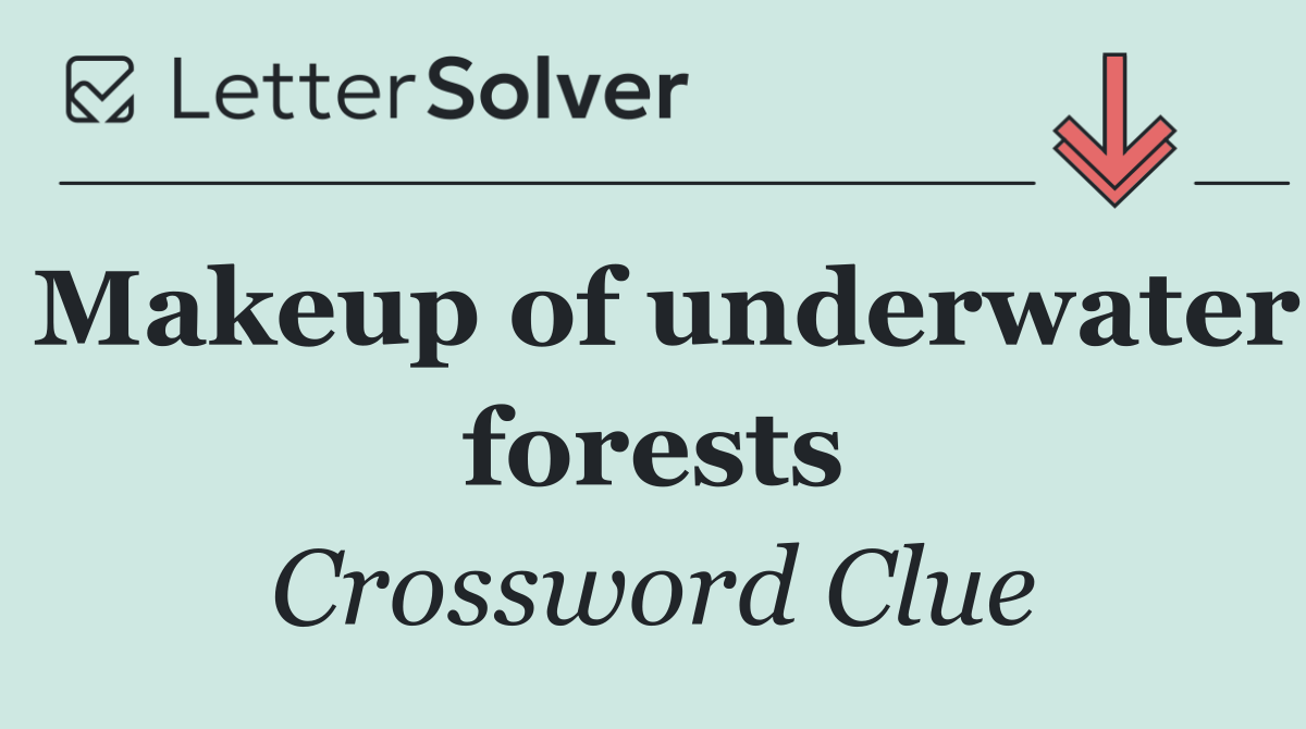Makeup of underwater forests