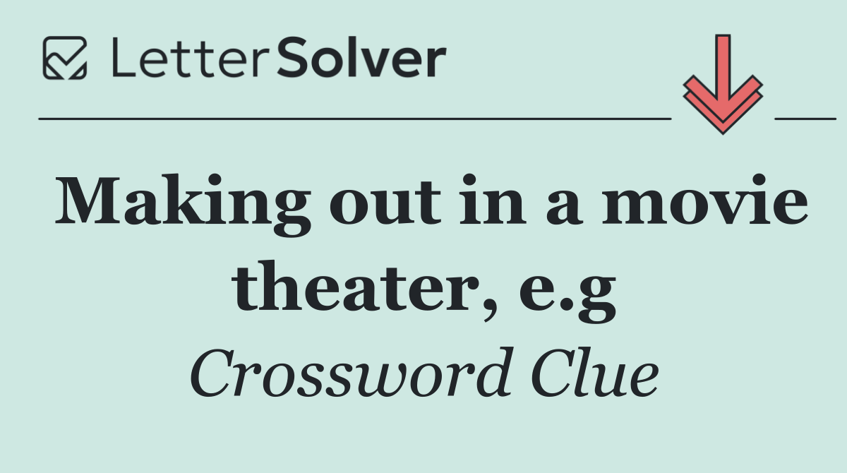 Making out in a movie theater, e.g