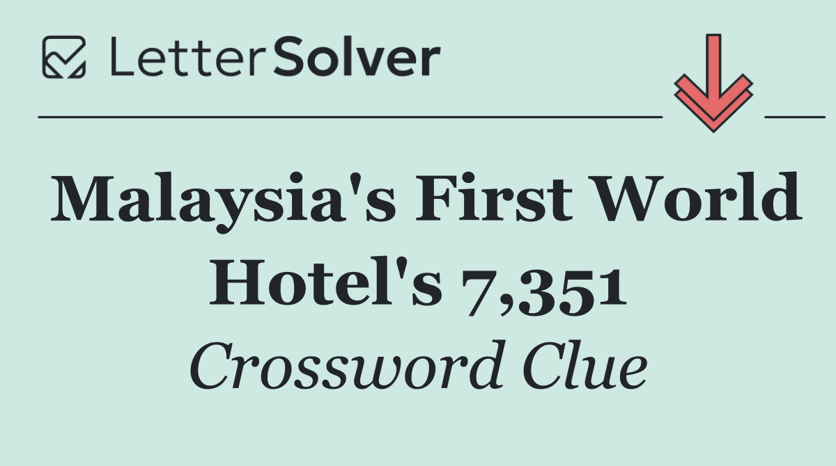 Malaysia's First World Hotel's 7,351