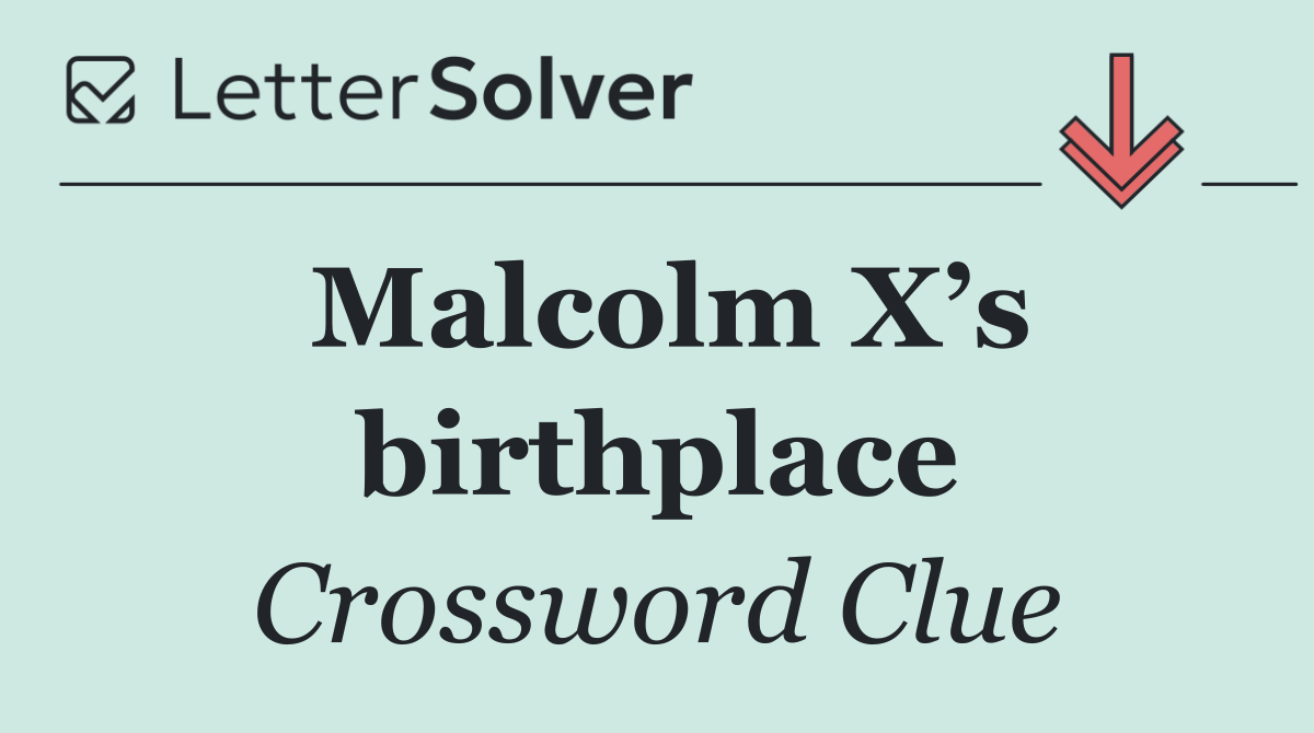 Malcolm X’s birthplace