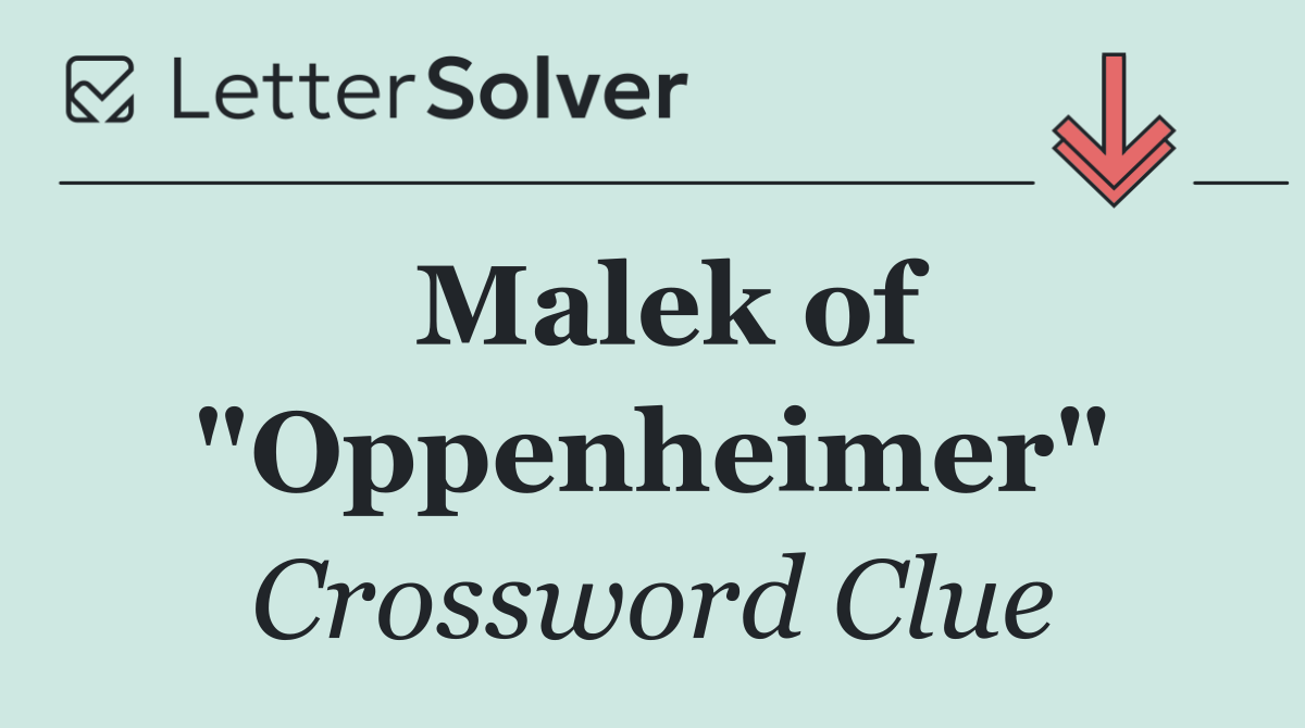 Malek of "Oppenheimer"