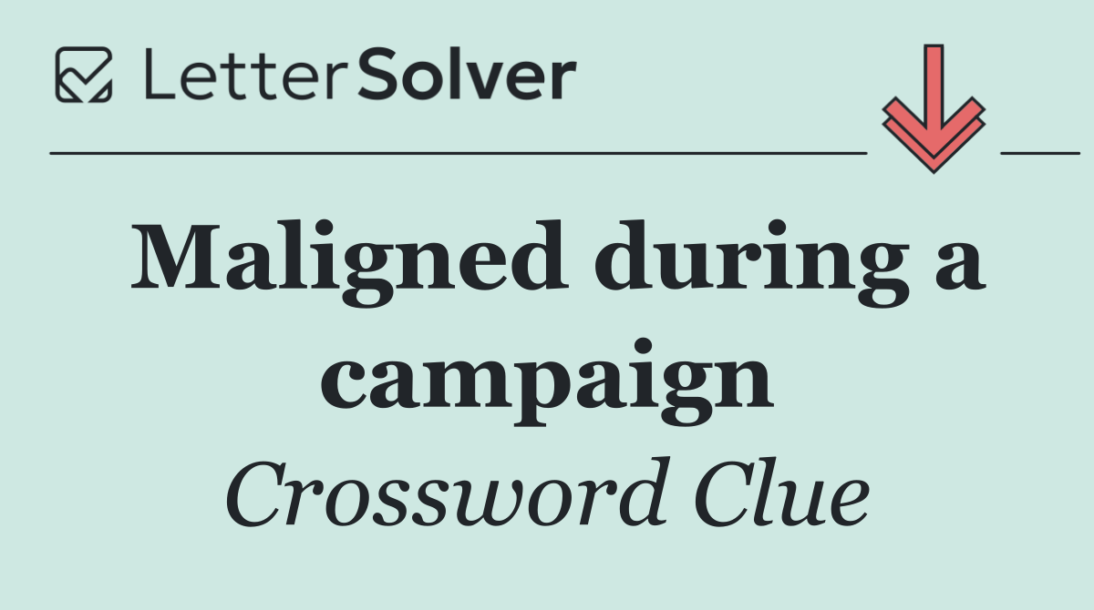 Maligned during a campaign