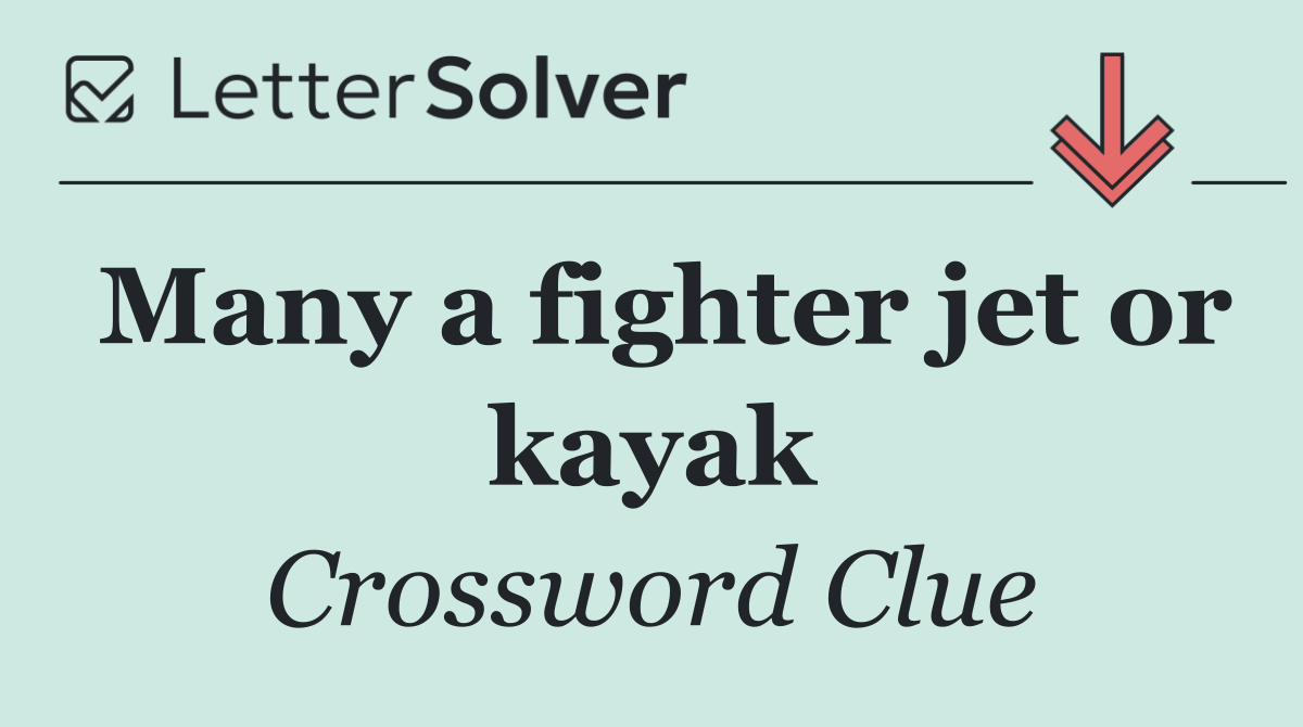 Many a fighter jet or kayak