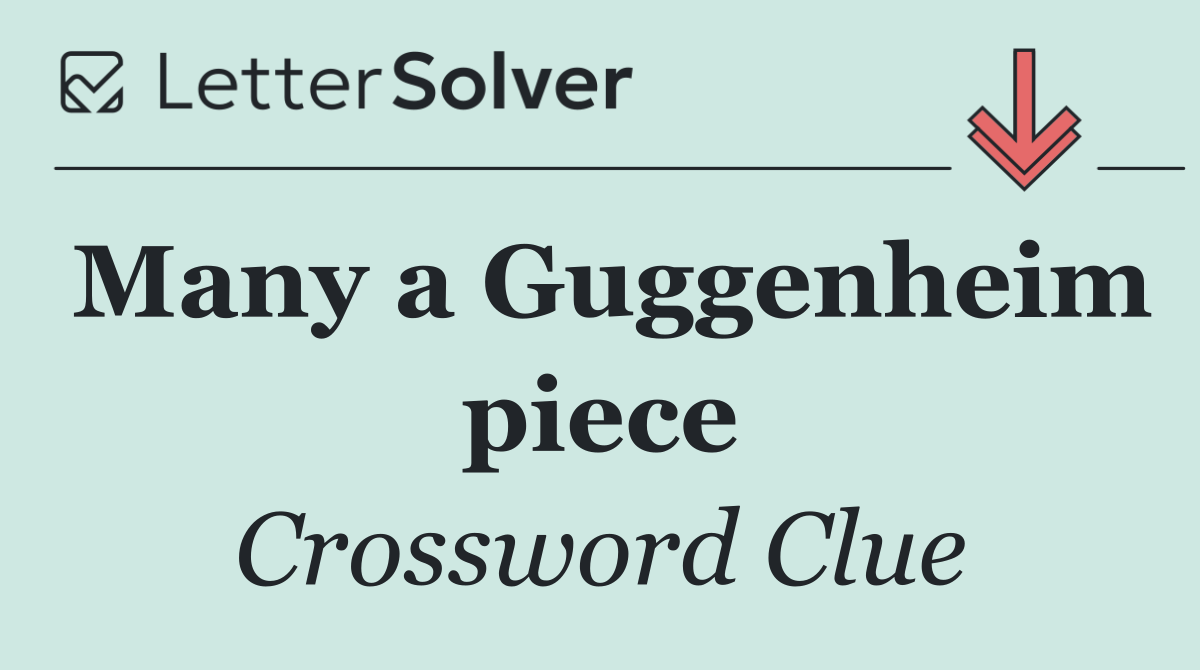 Many a Guggenheim piece