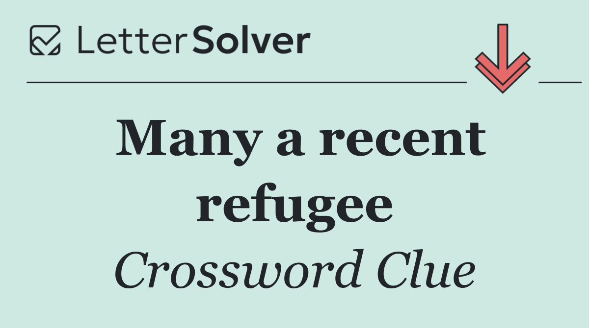 Many a recent refugee