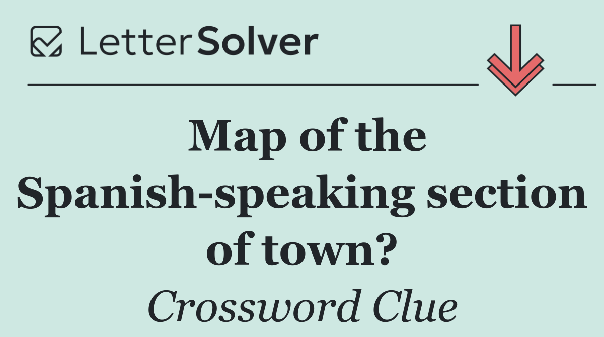 Map of the Spanish speaking section of town?