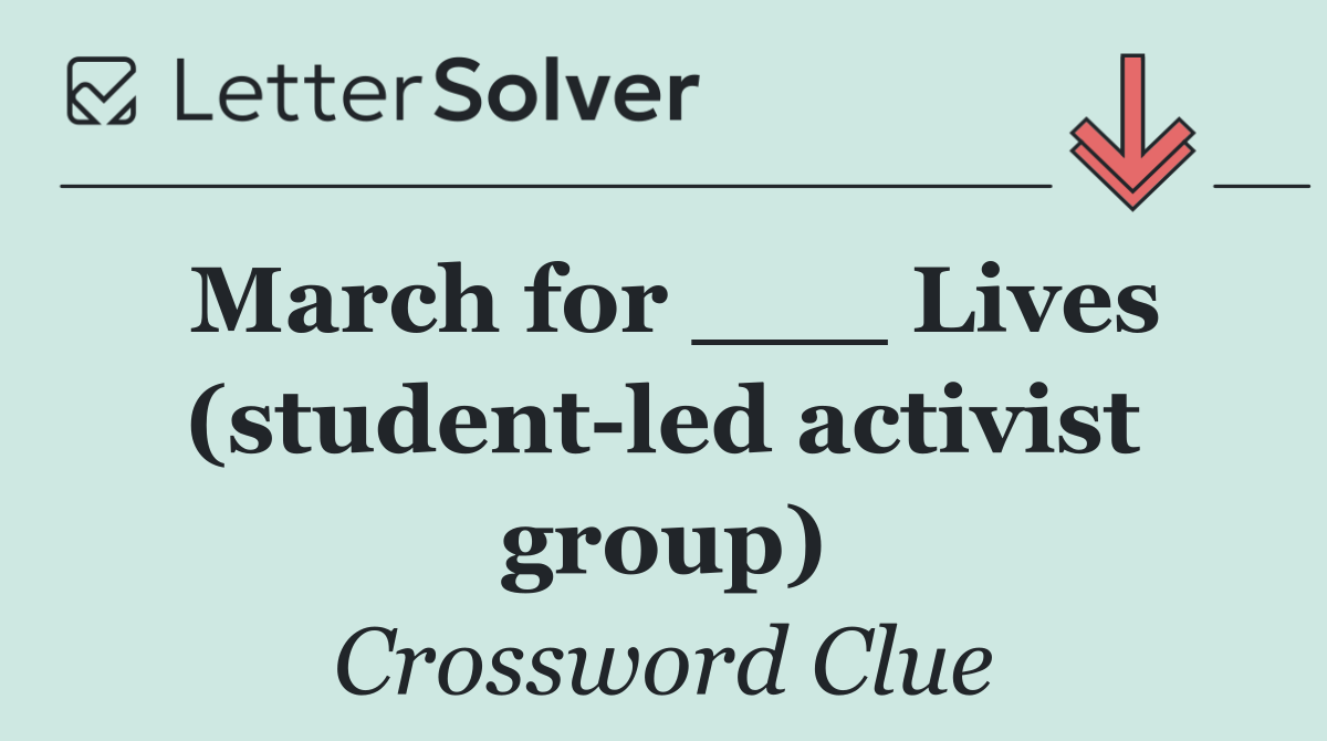 March for ___ Lives (student led activist group)