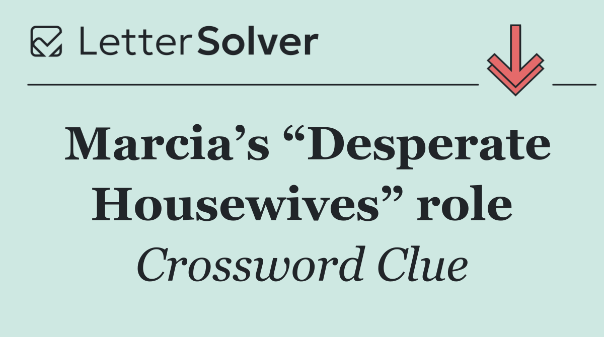 Marcia’s “Desperate Housewives” role