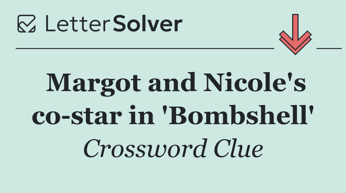 Margot and Nicole's co star in 'Bombshell'