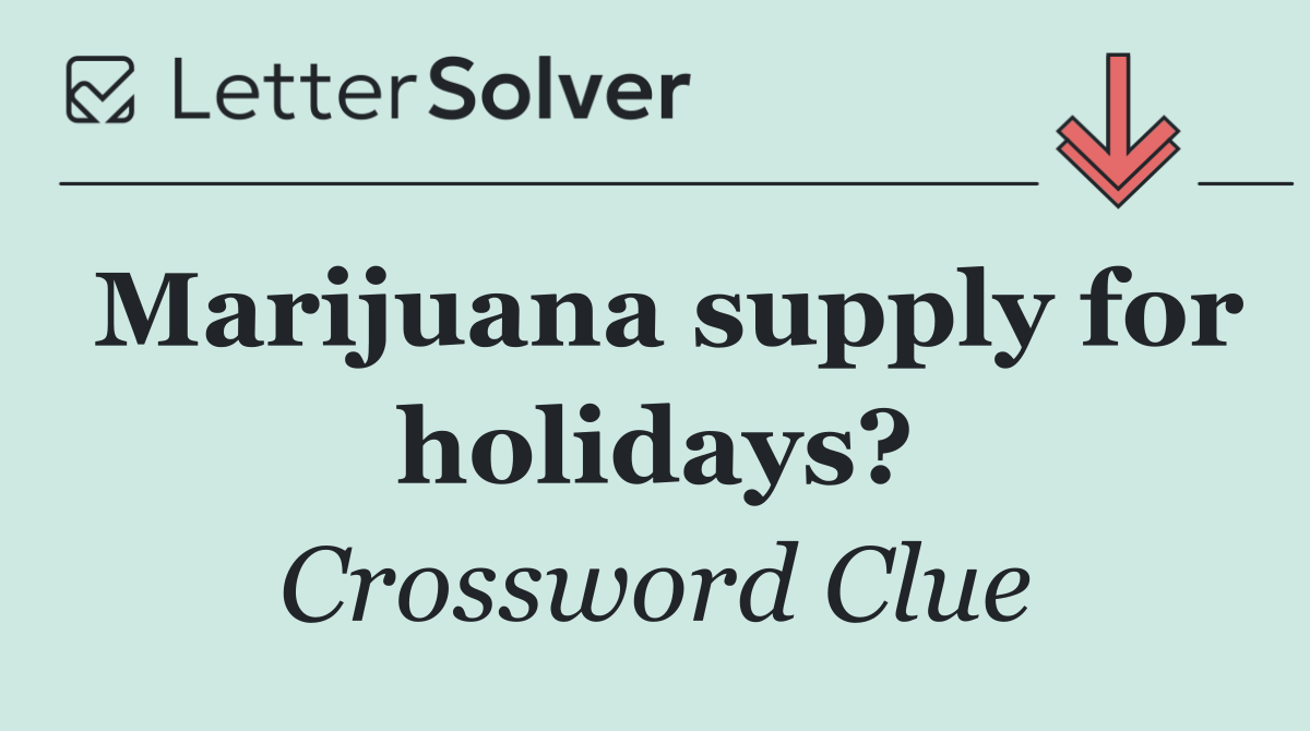 Marijuana supply for holidays?
