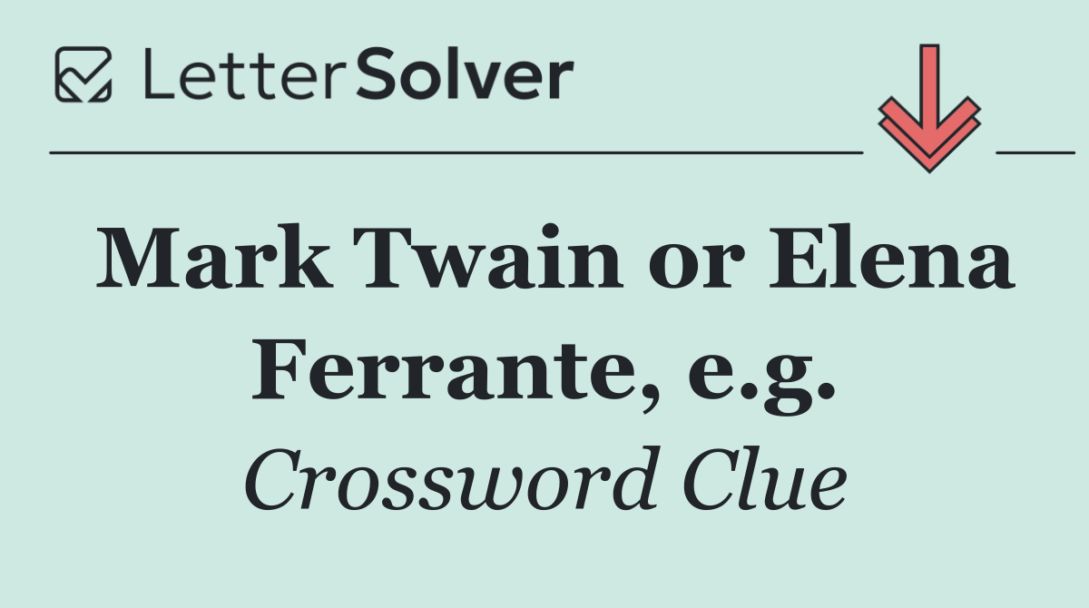 Mark Twain or Elena Ferrante, e.g.