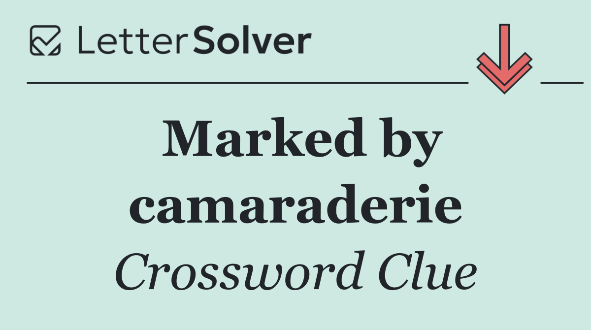 Marked by camaraderie