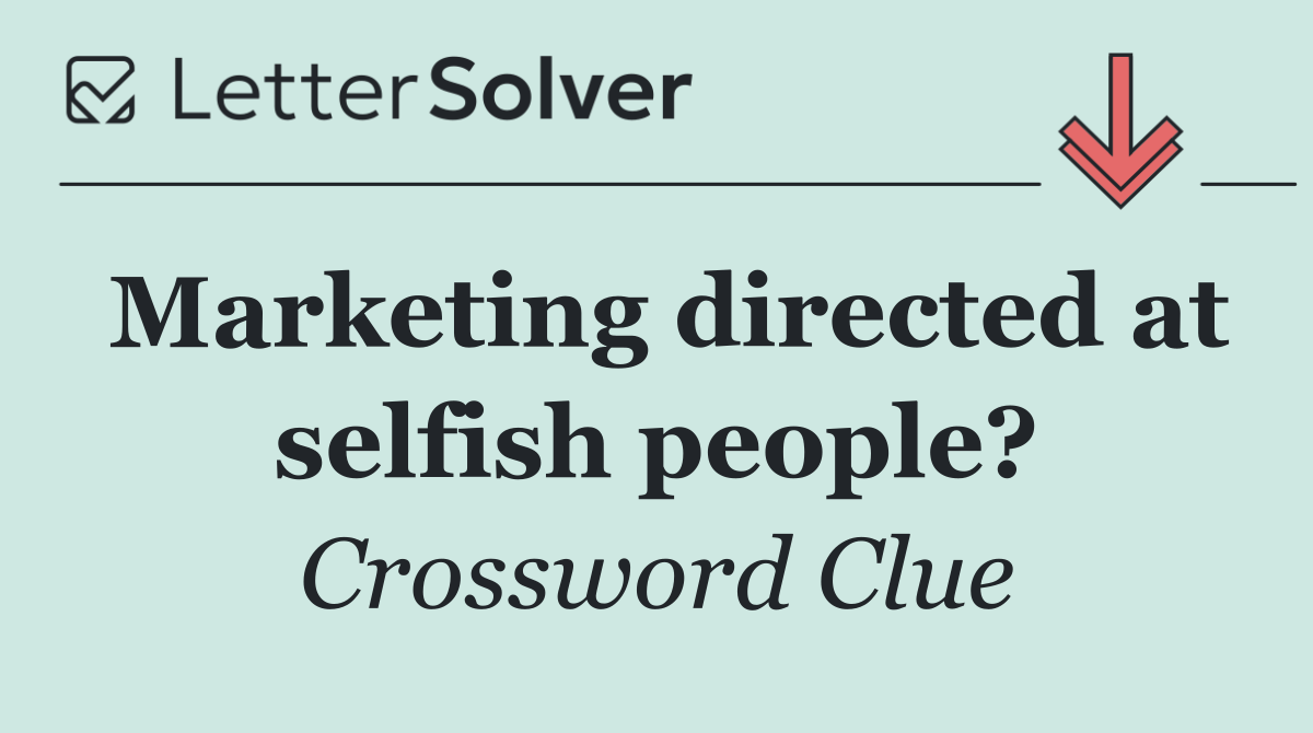 Marketing directed at selfish people?