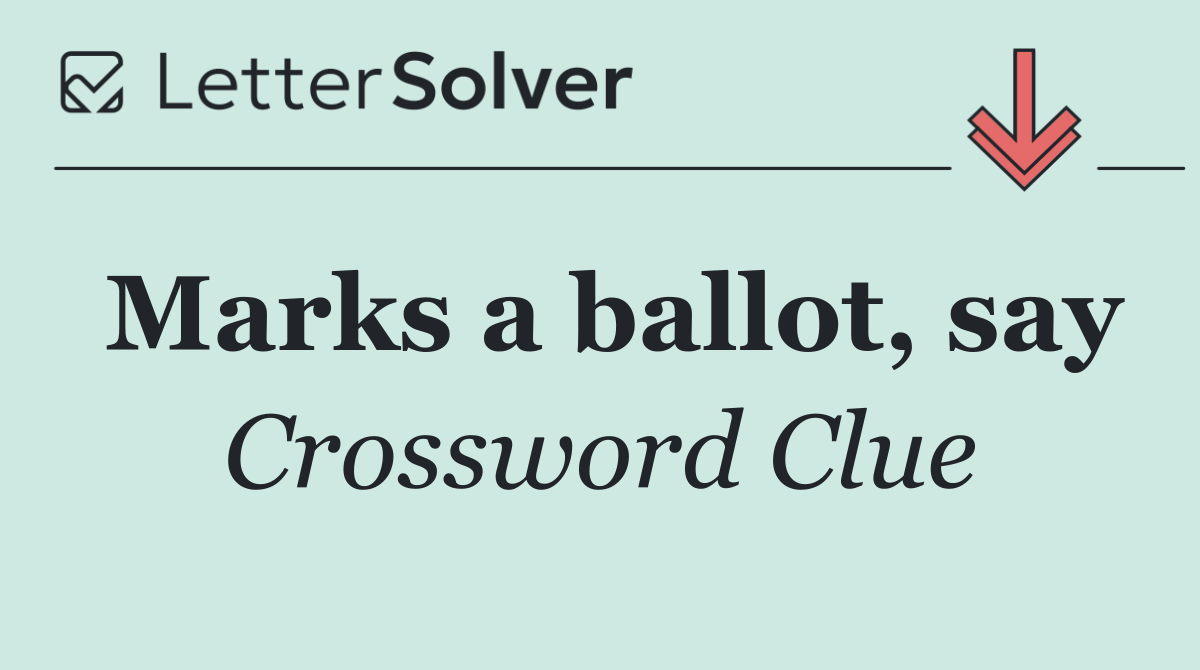 Marks a ballot, say