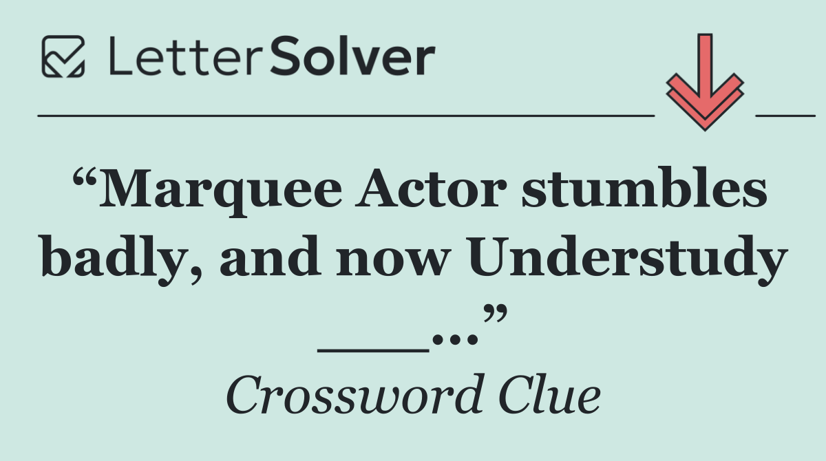 “Marquee Actor stumbles badly, and now Understudy ___...”